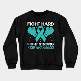 Fight Hard Fight Strong PTSD Awareness Crewneck Sweatshirt